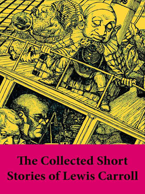 cover image of The Collected Short Stories of Lewis Carroll